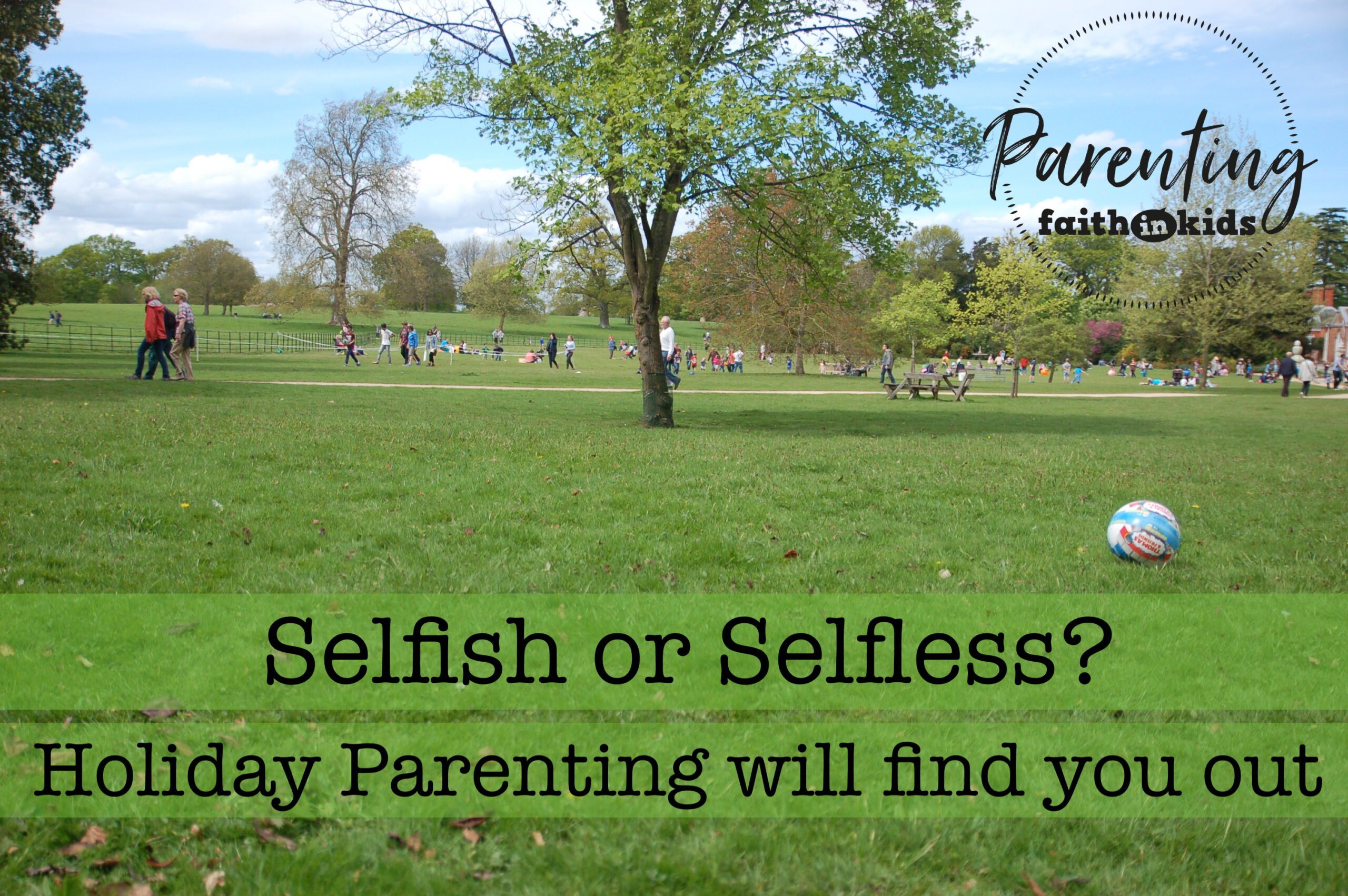 Read more about the article Selfish or selfless? Holiday parenting will find you out!